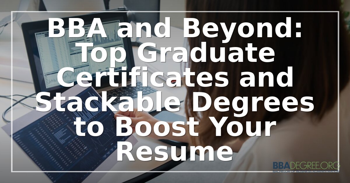 Stackable Business Certificates: A Path Beyond Your BBA