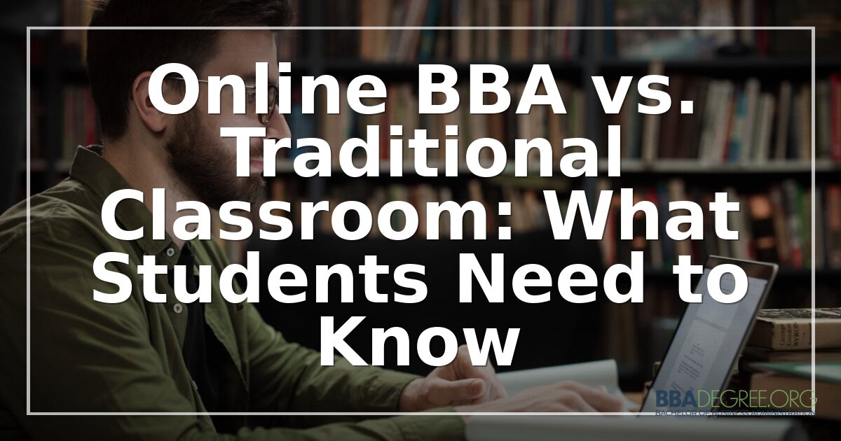 Online BBA vs. Traditional Classroom: Key Differences