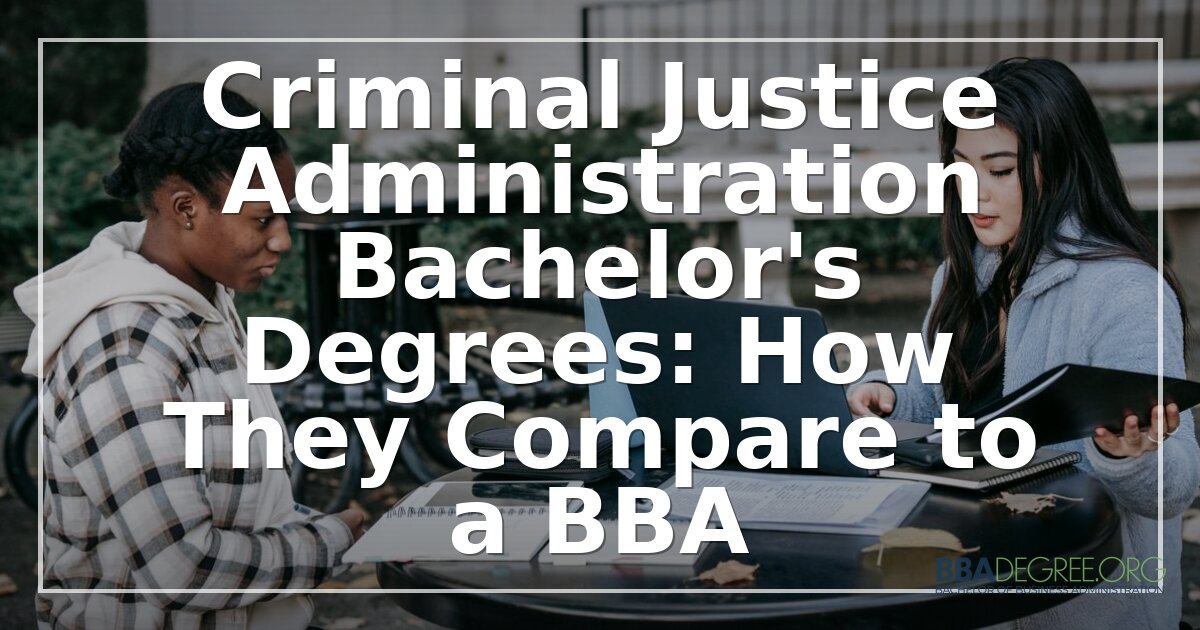 Criminal Justice Administration Degree vs. BBA: 2026 Guide