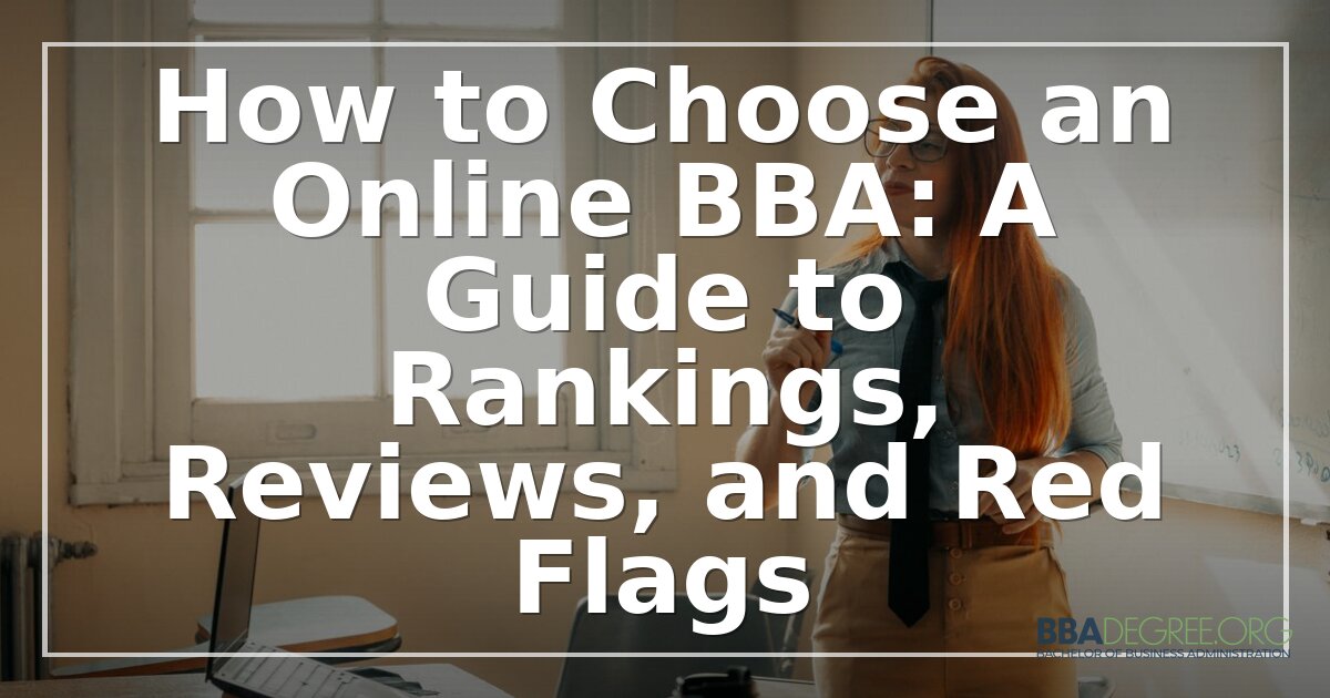 How to Choose an Online BBA: Rankings, Reviews & Red Flags