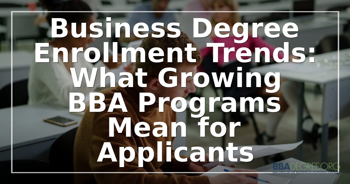Business Degree Enrollment Trends: 2026 BBA Guide