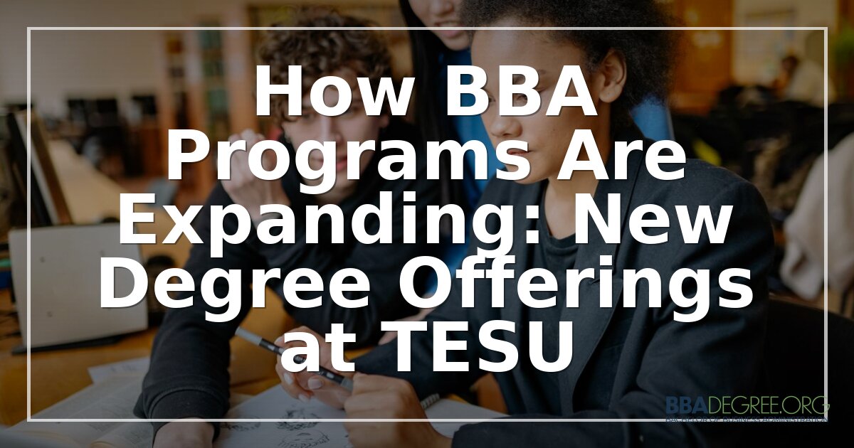 New BBA Degree Offerings at TESU: 2026 Expansion Guide