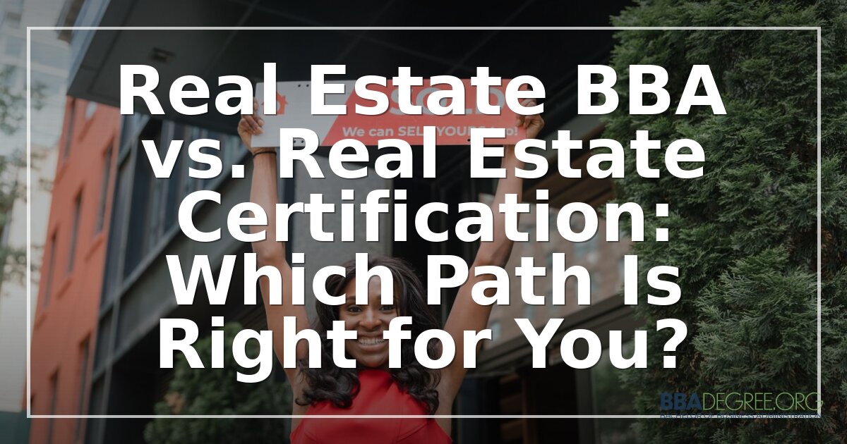Real Estate BBA vs Certification: Which Path Fits You?