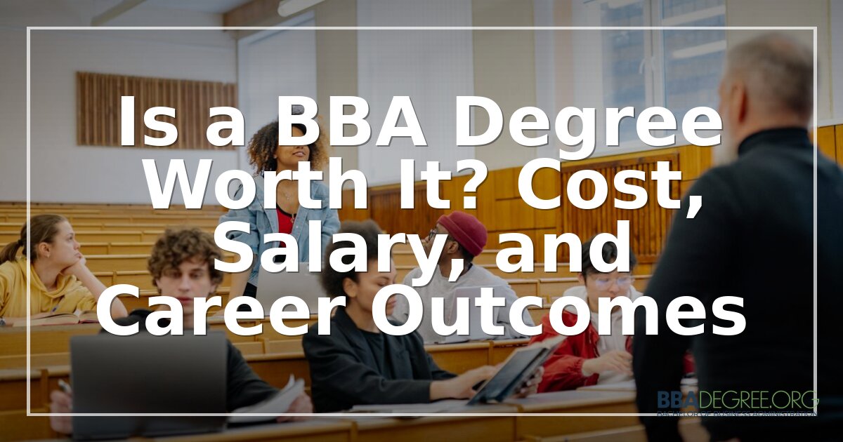 Is a BBA Degree Worth It? Cost, Salary & Career ROI (2026)