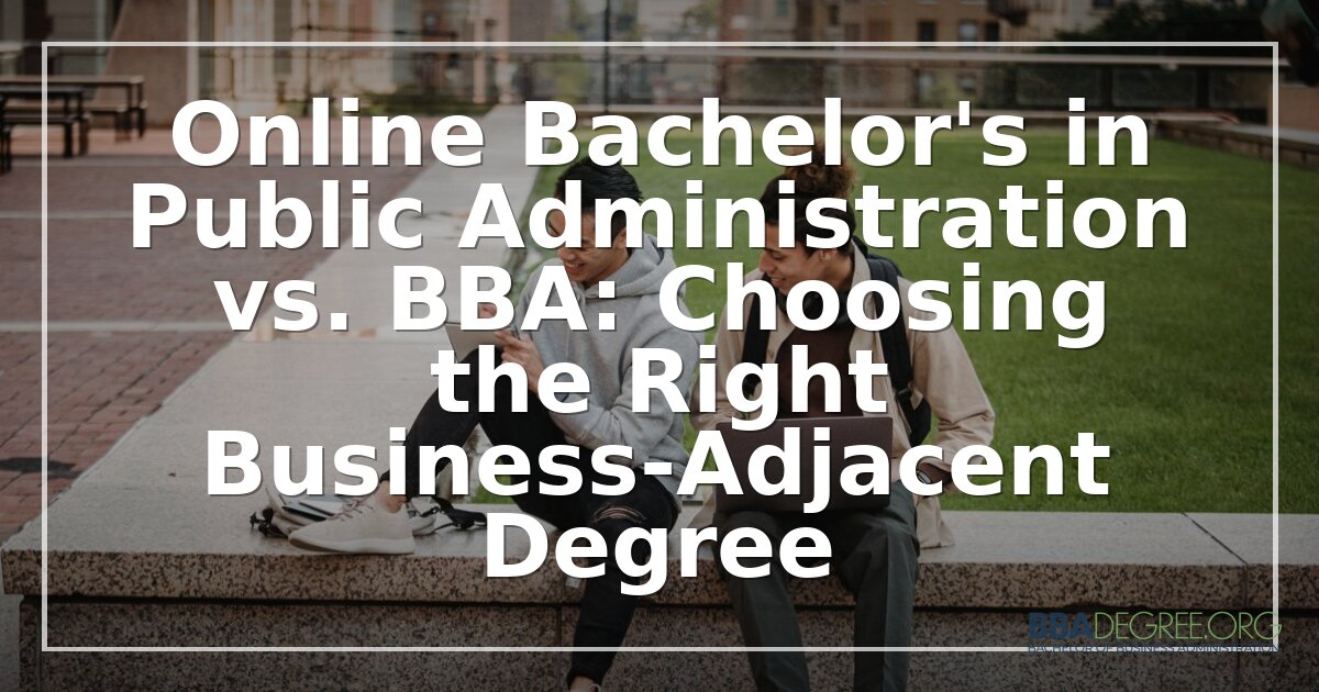 Public Administration vs. BBA: Which Degree Fits You?