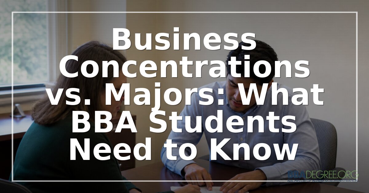 BBA Concentrations vs. Majors: What to Know in 2026