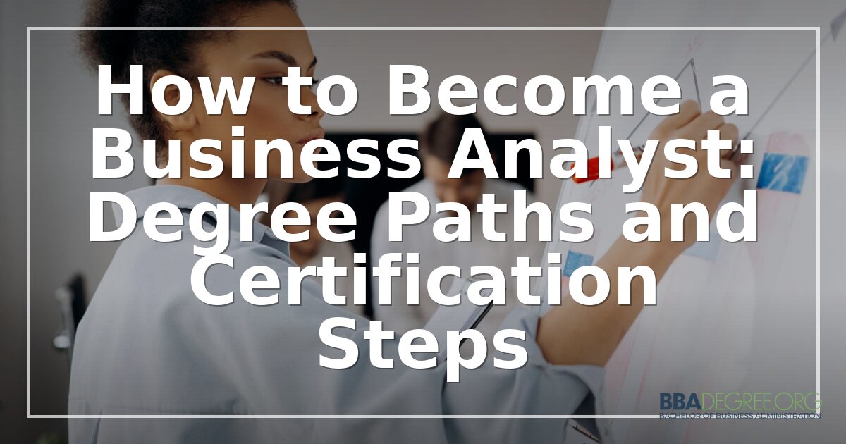 How to Become a Business Analyst: Degree & Cert Paths