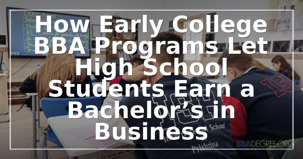 Early College BBA: Earn a Business Degree in High School