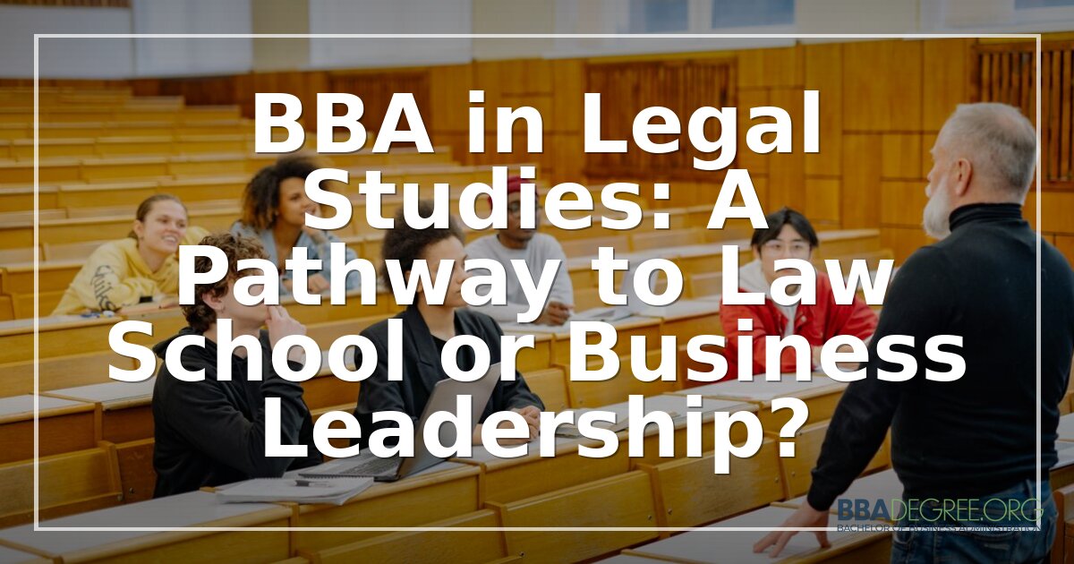 BBA in Legal Studies: Law School or Business Career?