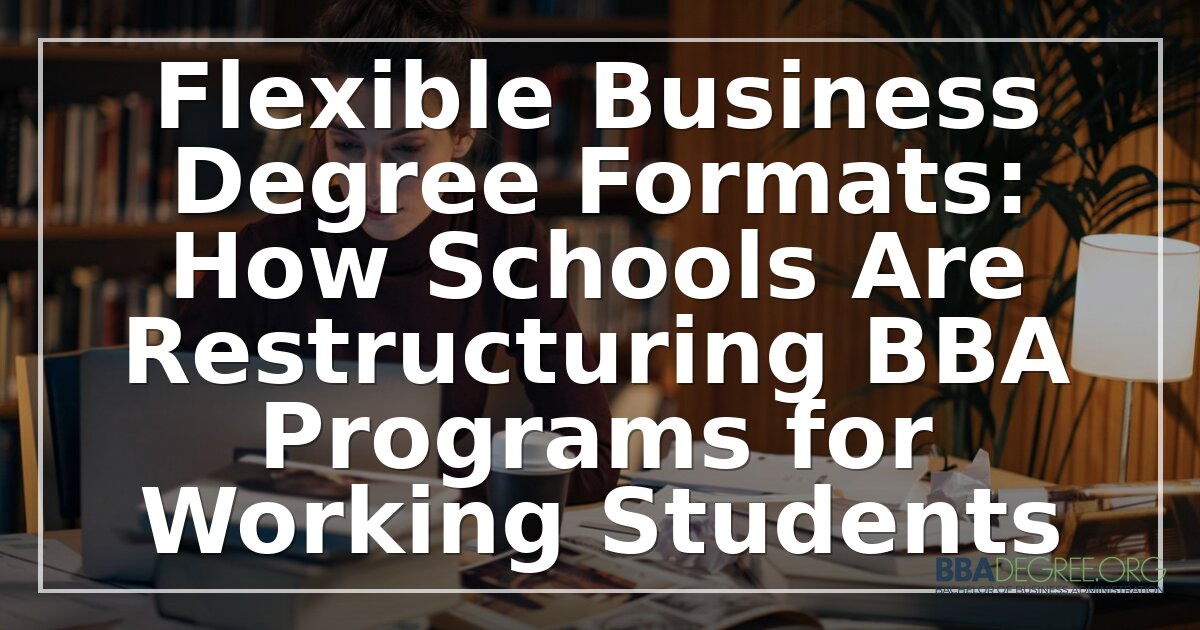 Flexible Business Degree Formats: BBA Options Compared