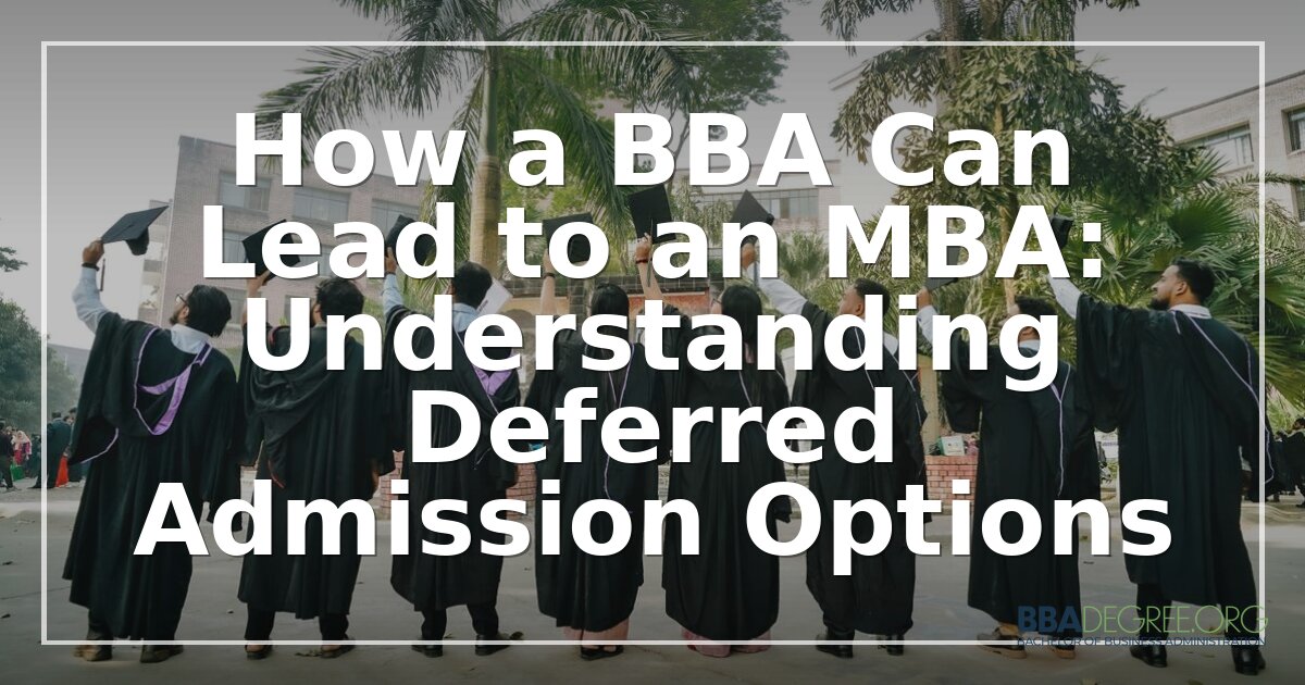BBA to MBA: A Guide to Deferred Admission Programs (2026)