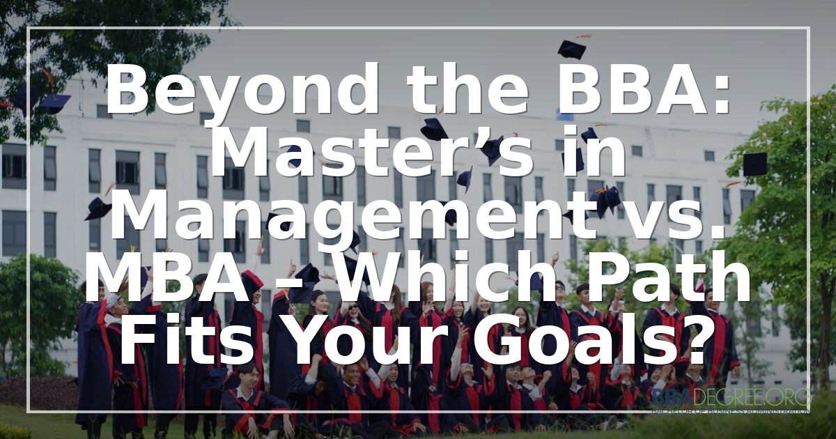 Master’s in Management vs MBA: Which Fits BBA Grads?