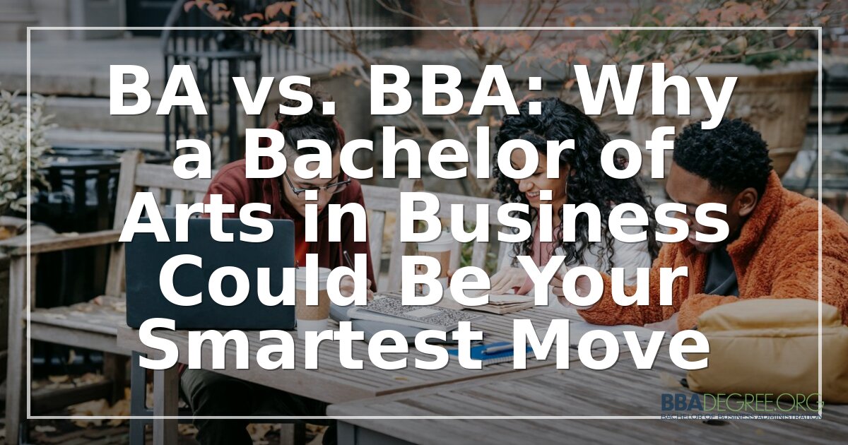 BA in Business vs. BBA: Key Differences Explained